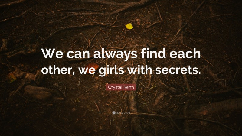 Crystal Renn Quote: “We can always find each other, we girls with secrets.”