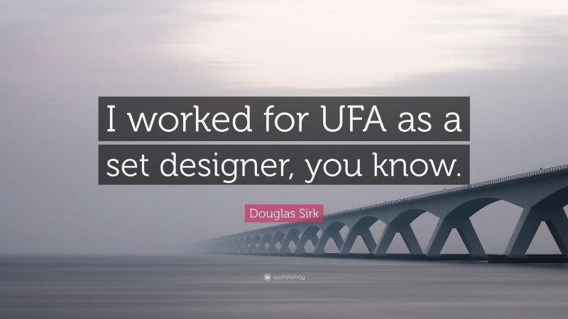 Douglas Sirk Quote: “I worked for UFA as a set designer, you know.”