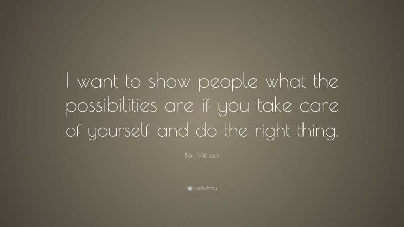 Ben Vereen Quote: “I want to show people what the possibilities are if you take care of yourself and do the right thing.”