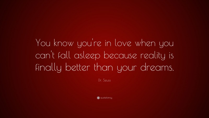 Dr. Seuss Quote: “You know you're in love when you can't fall asleep ...