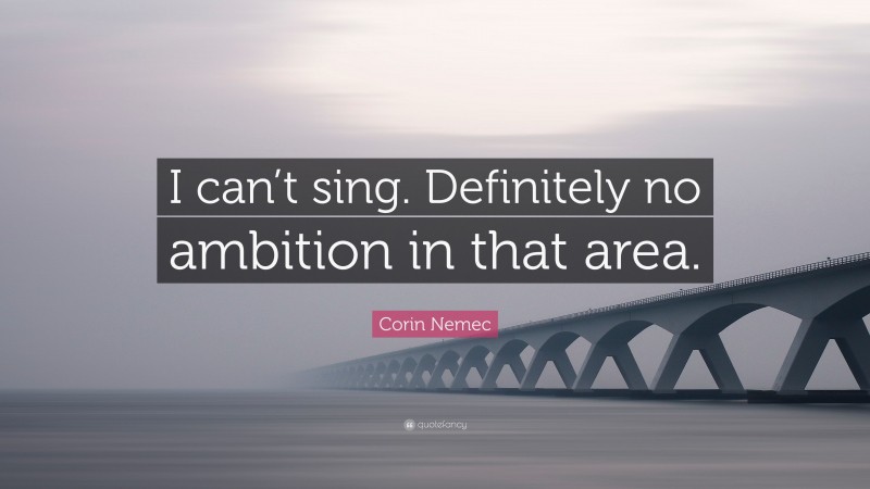 Corin Nemec Quote: “I can’t sing. Definitely no ambition in that area.”