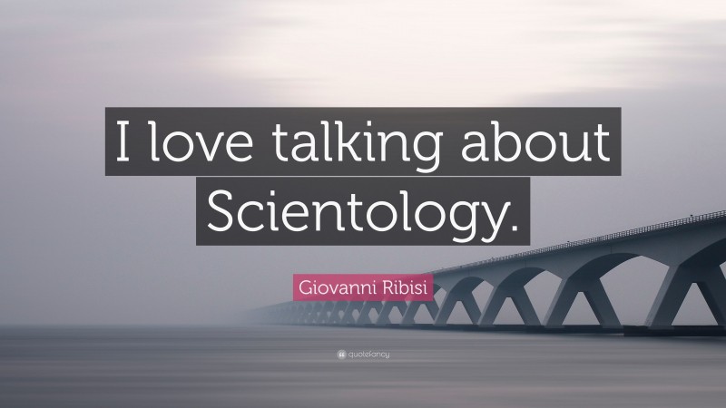 Giovanni Ribisi Quote: “I love talking about Scientology.”