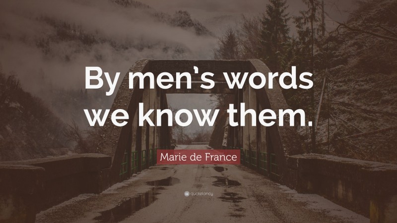 Marie de France Quote: “By men’s words we know them.”