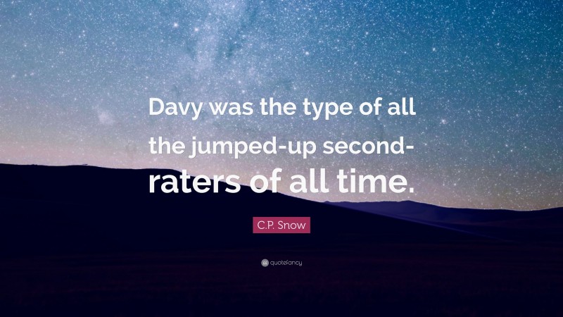 C.P. Snow Quote: “Davy was the type of all the jumped-up second-raters of all time.”