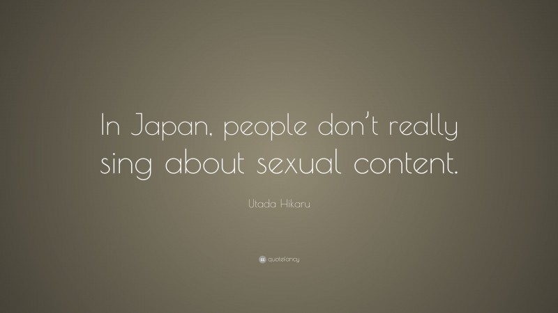 Utada Hikaru Quote: “In Japan, people don’t really sing about sexual content.”