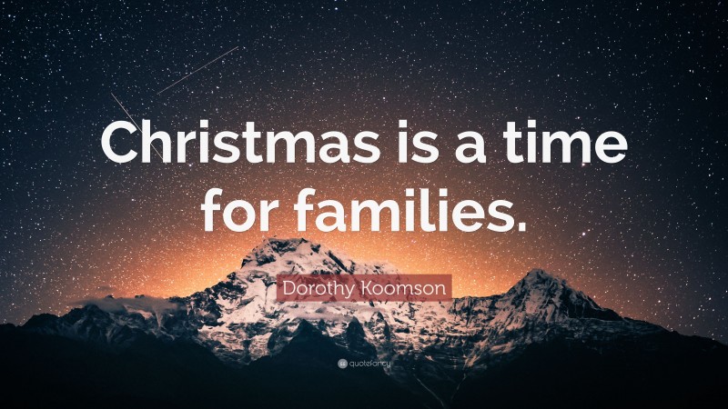Dorothy Koomson Quote: “Christmas is a time for families.”