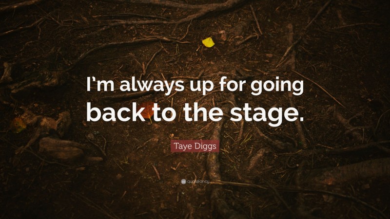 Taye Diggs Quote: “I’m always up for going back to the stage.”