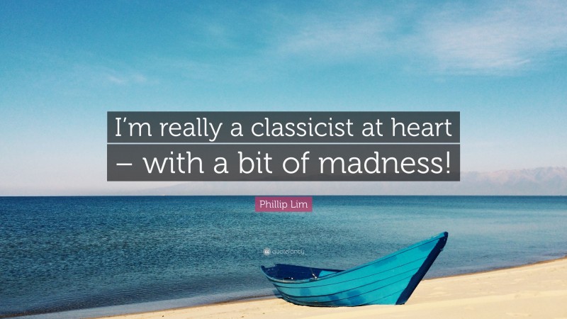 Phillip Lim Quote: “I’m really a classicist at heart – with a bit of madness!”