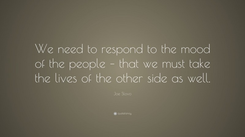 Joe Slovo Quote: “We need to respond to the mood of the people – that we must take the lives of the other side as well.”