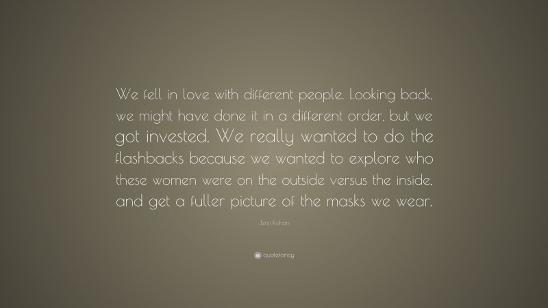 Jenji Kohan Quote: “We fell in love with different people. Looking back, we might have done it in a different order, but we got invested. We really wanted to do the flashbacks because we wanted to explore who these women were on the outside versus the inside, and get a fuller picture of the masks we wear.”
