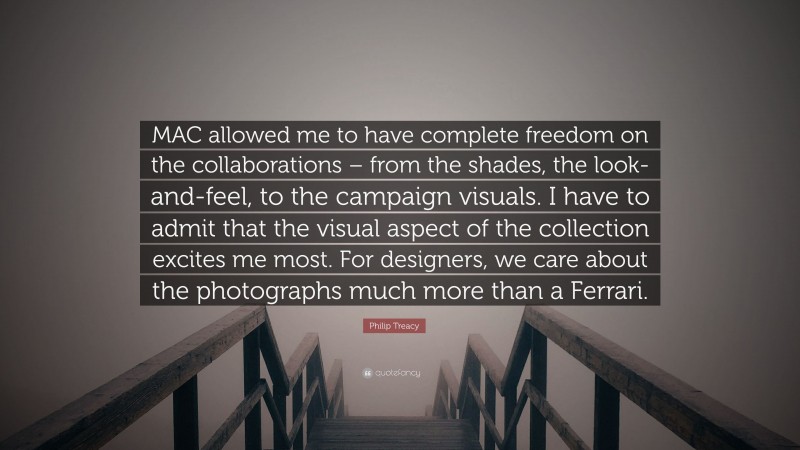 Philip Treacy Quote: “MAC allowed me to have complete freedom on the collaborations – from the shades, the look-and-feel, to the campaign visuals. I have to admit that the visual aspect of the collection excites me most. For designers, we care about the photographs much more than a Ferrari.”