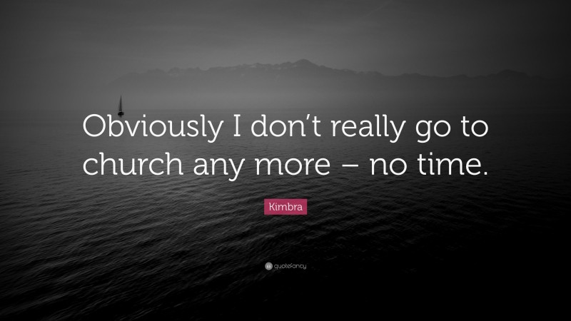 Kimbra Quote: “Obviously I don’t really go to church any more – no time.”