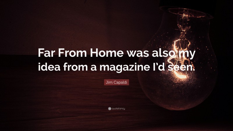 Jim Capaldi Quote: “Far From Home was also my idea from a magazine I’d seen.”