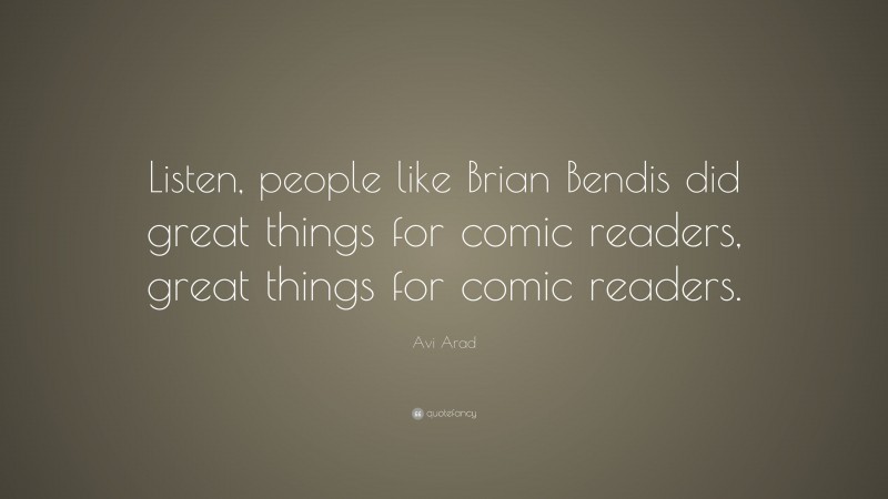 Avi Arad Quote: “Listen, people like Brian Bendis did great things for comic readers, great things for comic readers.”