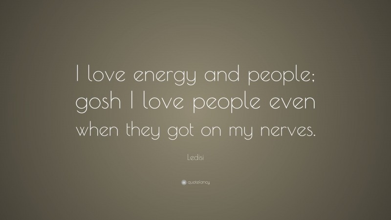 Ledisi Quote: “I love energy and people; gosh I love people even when they got on my nerves.”