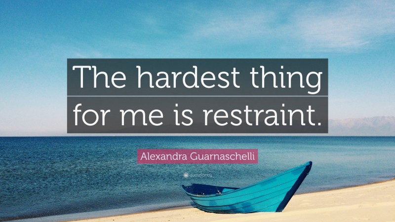 Alexandra Guarnaschelli Quote: “The hardest thing for me is restraint.”