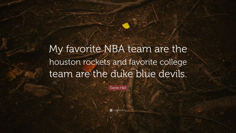 Dante Hall Quote: “My favorite NBA team are the houston rockets and favorite college team are the duke blue devils.”