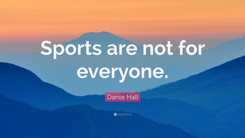Dante Hall Quote: “Sports are not for everyone.”