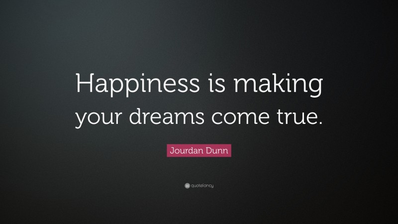 Jourdan Dunn Quote: “Happiness is making your dreams come true.”