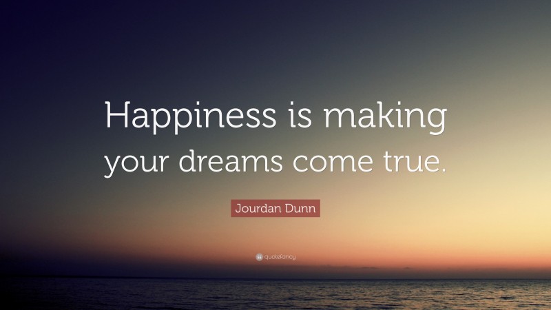 Jourdan Dunn Quote: “Happiness is making your dreams come true.”