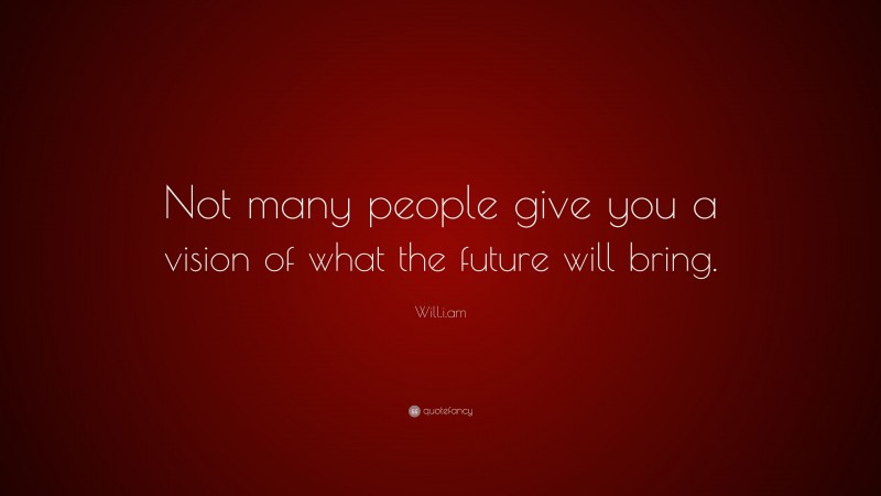Will.i.am Quote: “Not many people give you a vision of what the future will bring.”