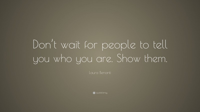 Laura Benanti Quote: “Don’t wait for people to tell you who you are. Show them.”