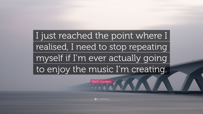 Zach Condon Quote: “I just reached the point where I realised, I need to stop repeating myself if I’m ever actually going to enjoy the music I’m creating.”