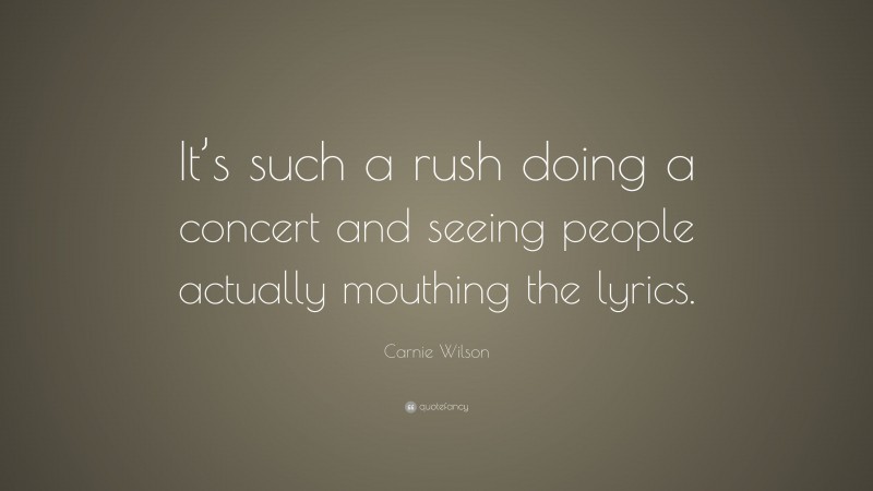 Carnie Wilson Quote: “It’s such a rush doing a concert and seeing people actually mouthing the lyrics.”