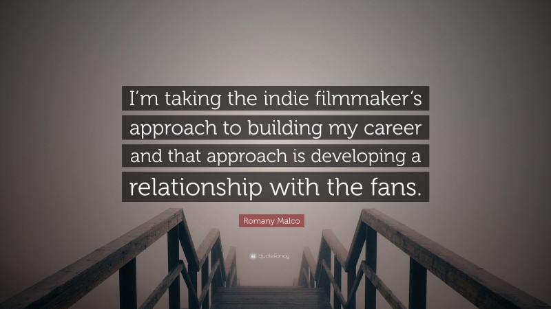 Romany Malco Quote: “I’m taking the indie filmmaker’s approach to building my career and that approach is developing a relationship with the fans.”