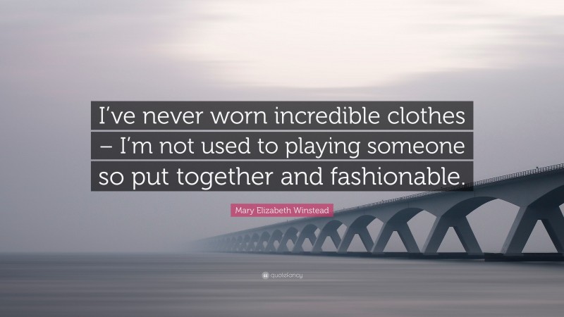 Mary Elizabeth Winstead Quote: “I’ve never worn incredible clothes – I’m not used to playing someone so put together and fashionable.”