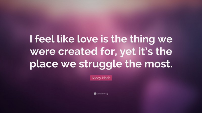 Niecy Nash Quote: “I feel like love is the thing we were created for, yet it’s the place we struggle the most.”