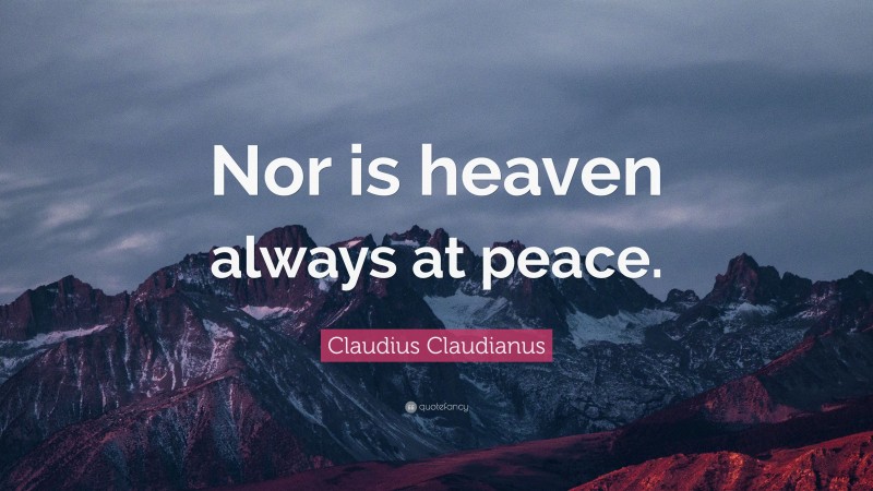 Claudius Claudianus Quote: “Nor is heaven always at peace.”