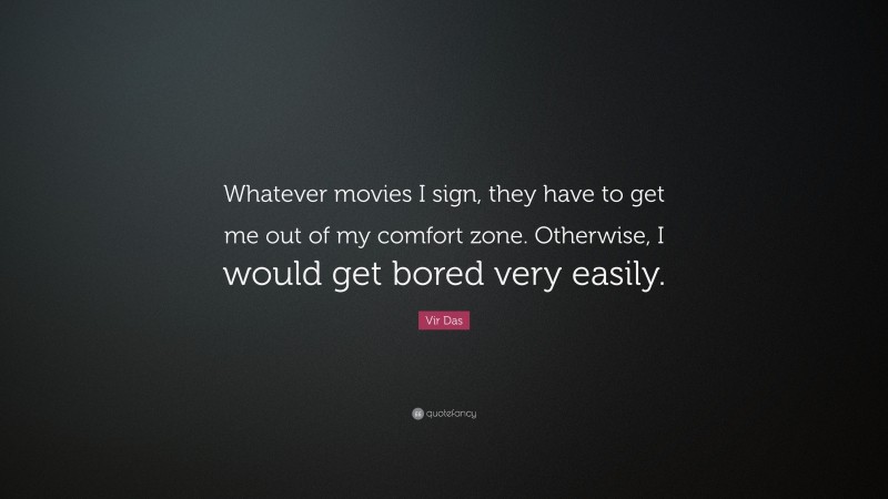Vir Das Quote: “Whatever movies I sign, they have to get me out of my comfort zone. Otherwise, I would get bored very easily.”