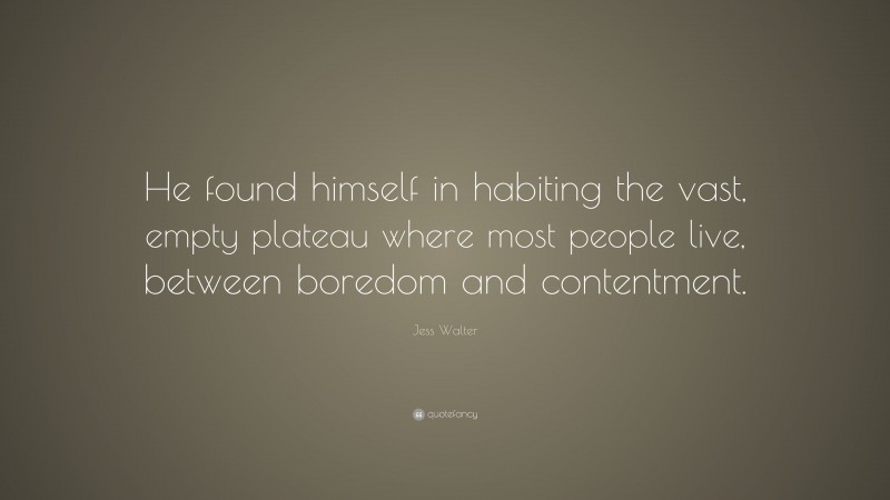 Jess Walter Quote: “He found himself in habiting the vast, empty ...