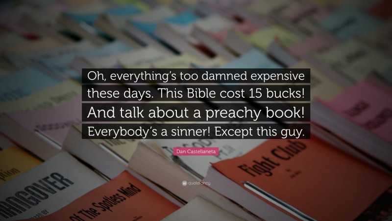 Dan Castellaneta Quote: “Oh, everything’s too damned expensive these days. This Bible cost 15 bucks! And talk about a preachy book! Everybody’s a sinner! Except this guy.”
