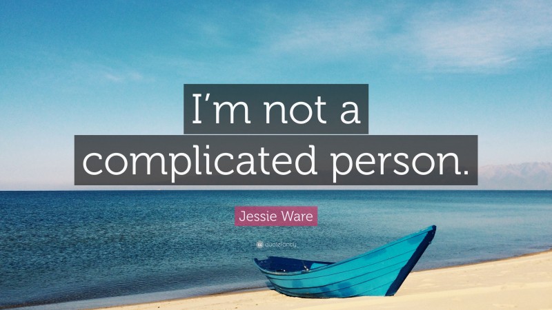 Jessie Ware Quote: “I’m not a complicated person.”