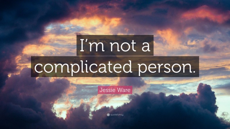 Jessie Ware Quote: “I’m not a complicated person.”