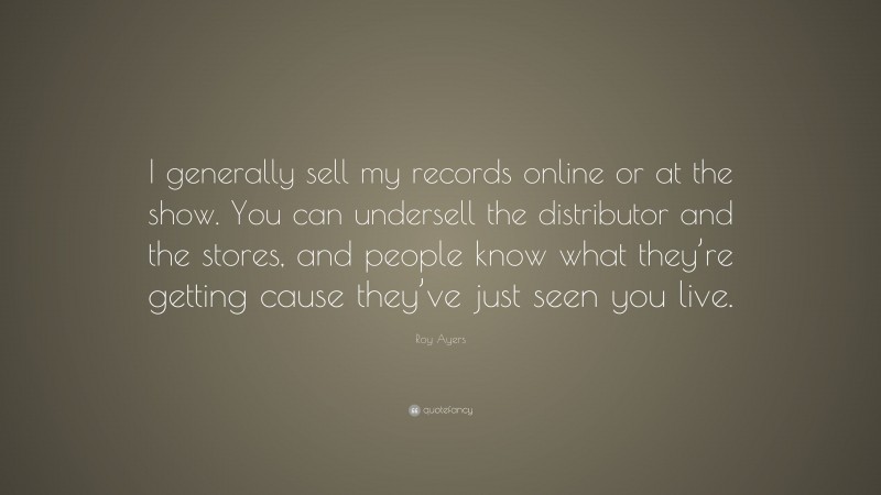 Roy Ayers Quote: “I generally sell my records online or at the show. You can undersell the distributor and the stores, and people know what they’re getting cause they’ve just seen you live.”