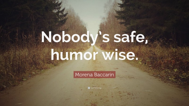 Morena Baccarin Quote: “Nobody’s safe, humor wise.”