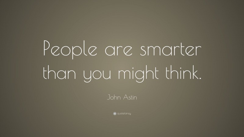 John Astin Quote: “People are smarter than you might think.”