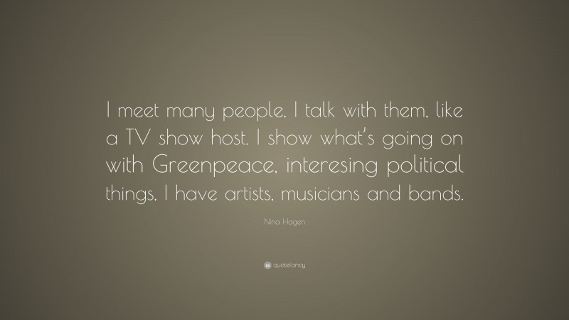 Nina Hagen Quote: “I meet many people, I talk with them, like a TV show host. I show what’s going on with Greenpeace, interesing political things, I have artists, musicians and bands.”
