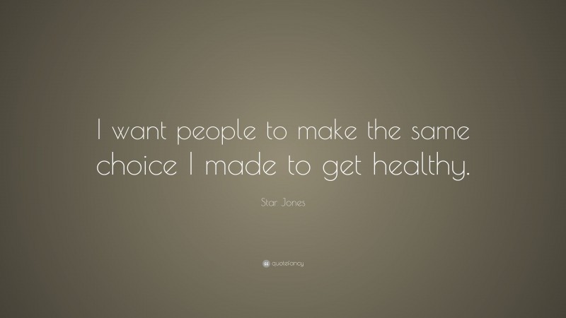 Star Jones Quote: “I want people to make the same choice I made to get healthy.”