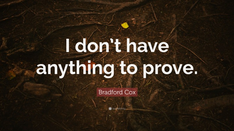 Bradford Cox Quote: “I don’t have anything to prove.”