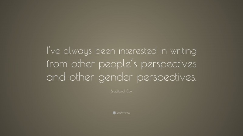 Bradford Cox Quote: “I’ve always been interested in writing from other people’s perspectives and other gender perspectives.”