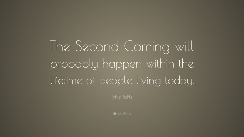 Mike Bickle Quote: “The Second Coming will probably happen within the lifetime of people living today.”
