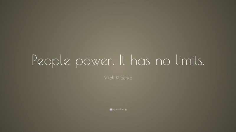 Vitali Klitschko Quote: “People power. It has no limits.”
