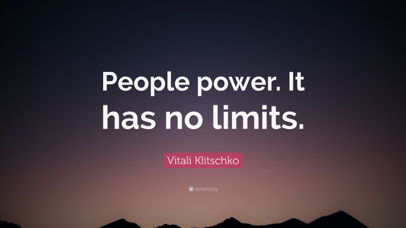 Vitali Klitschko Quote: “People power. It has no limits.”