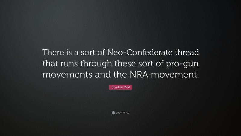 Joy-Ann Reid Quote: “There is a sort of Neo-Confederate thread that runs through these sort of pro-gun movements and the NRA movement.”