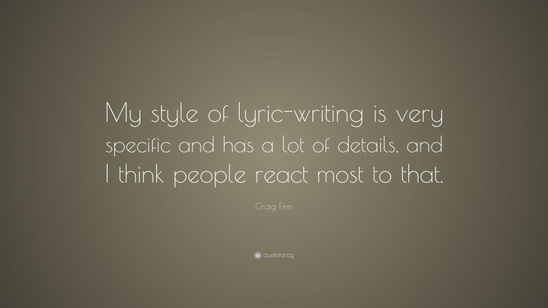 Craig Finn Quote: “My style of lyric-writing is very specific and has a lot of details, and I think people react most to that.”