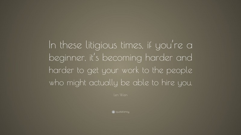 Len Wein Quote: “In these litigious times, if you’re a beginner, it’s becoming harder and harder to get your work to the people who might actually be able to hire you.”